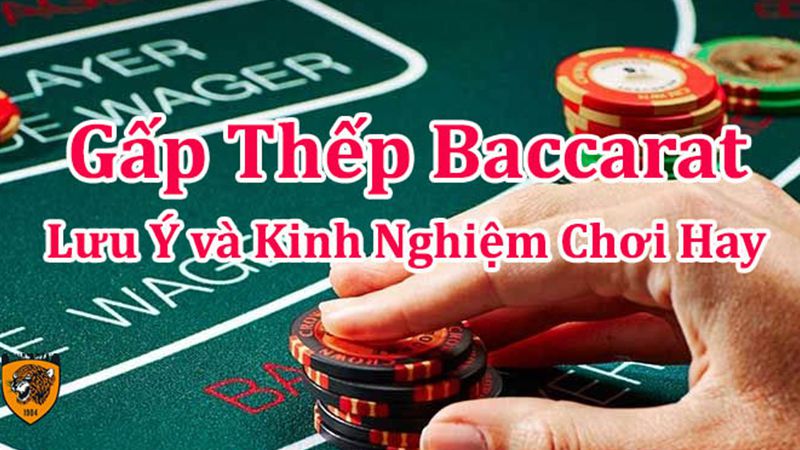 Gấp thếp baccarat - đỉnh cao chiến thuật cho mọi cược thủ 8 Kinh nghiệm người chơi cần biết khi áp dụng gấp thếp baccarat trong từng ván cược