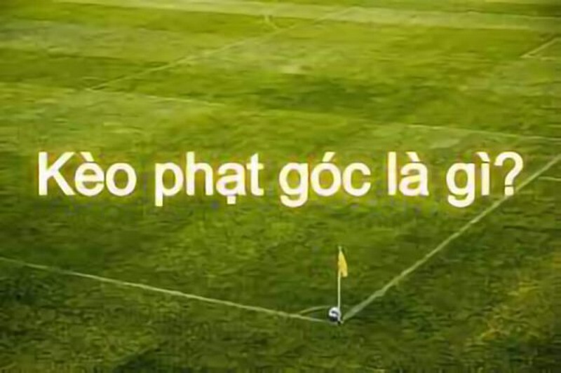 Kèo phạt góc là gì? Bí quyết chọn kèo phạt góc luôn thắng 5 Kèo phạt góc là gì 2